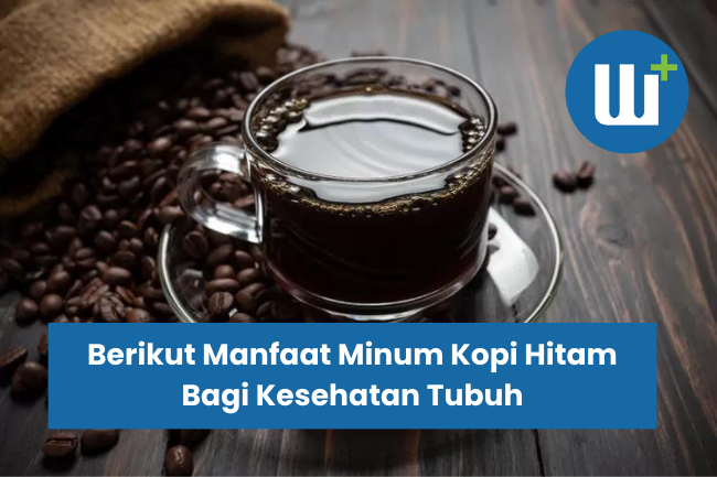 Berikut Manfaat Minum Kopi Hitam Bagi Kesehatan Tubuh